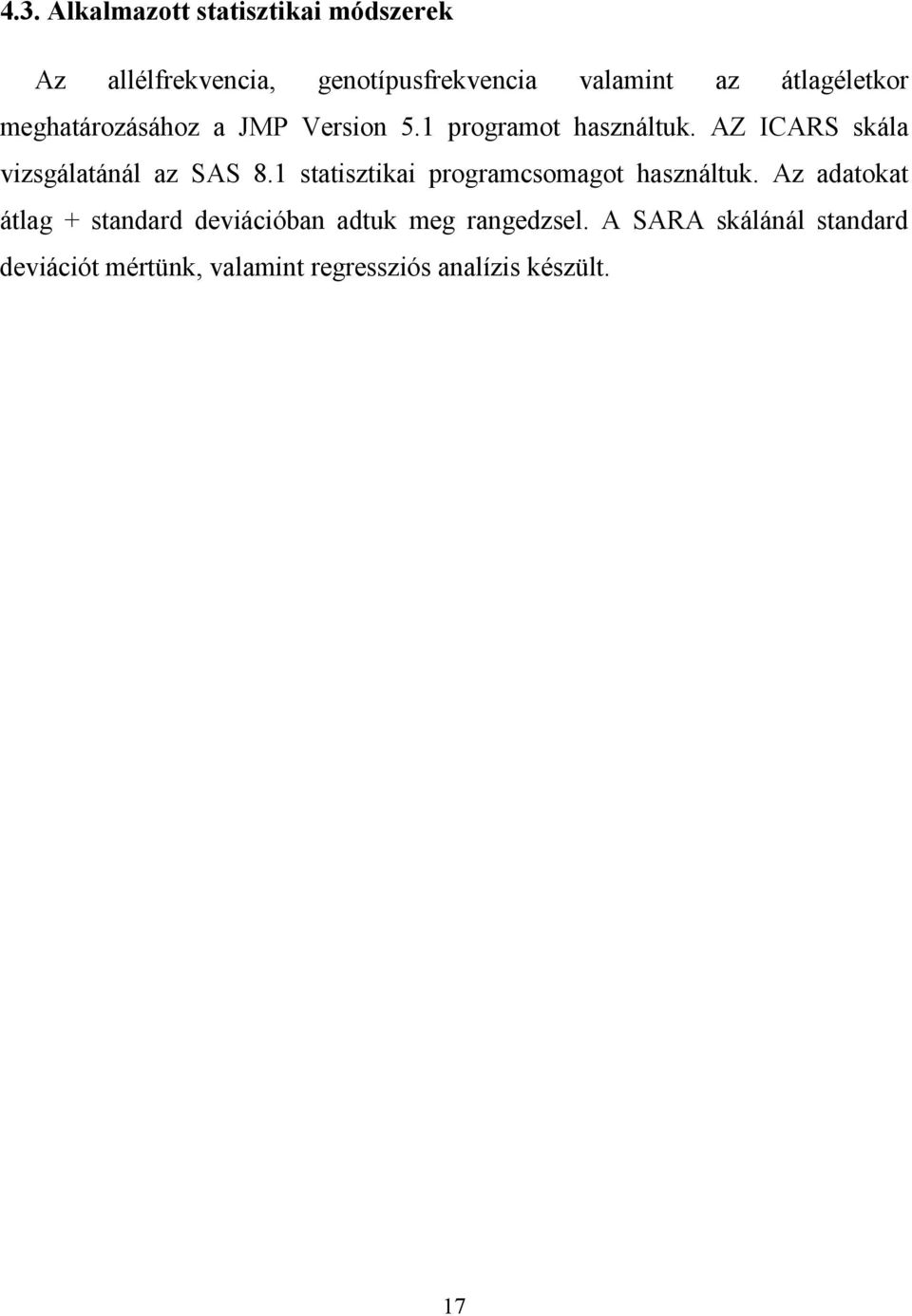 AZ ICARS skála vizsgálatánál az SAS 8.1 statisztikai programcsomagot használtuk.