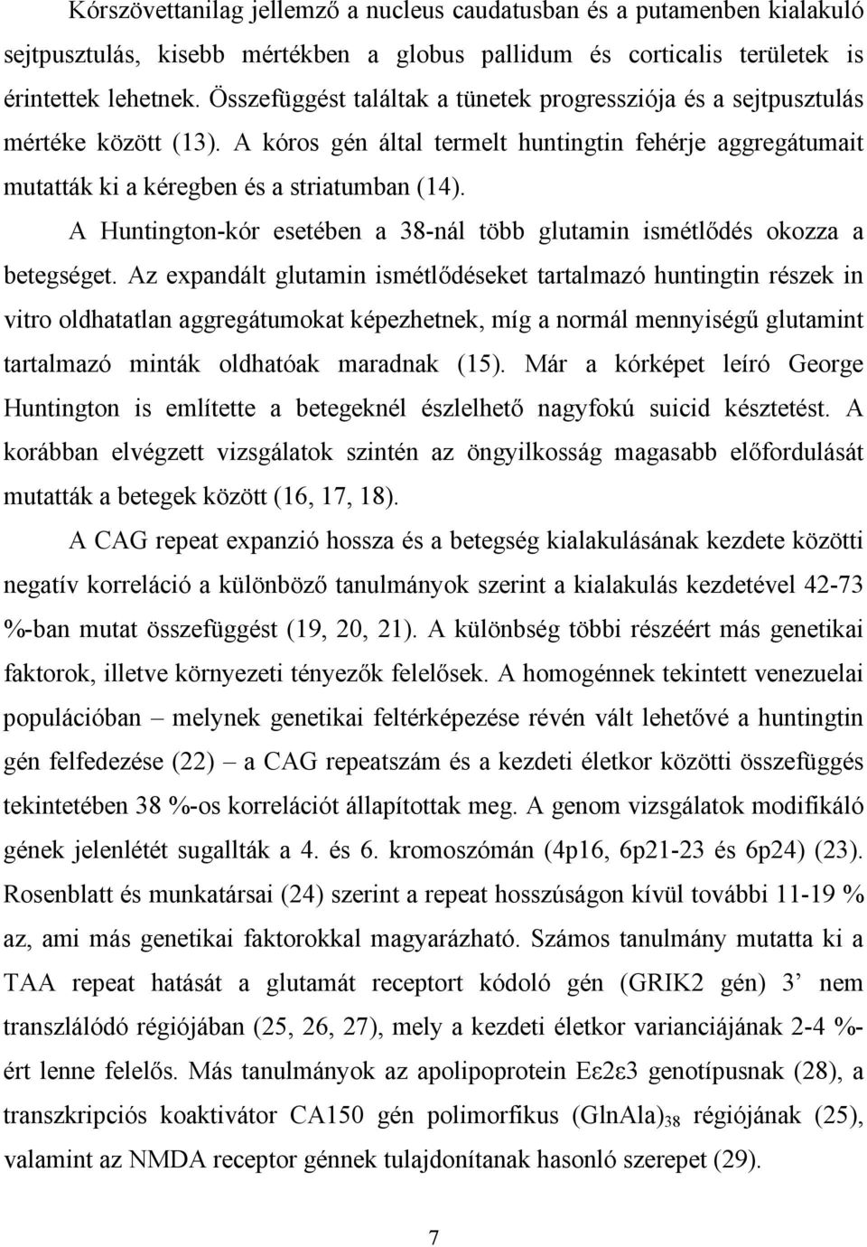 A Huntington-kór esetében a 38-nál több glutamin ismétlődés okozza a betegséget.