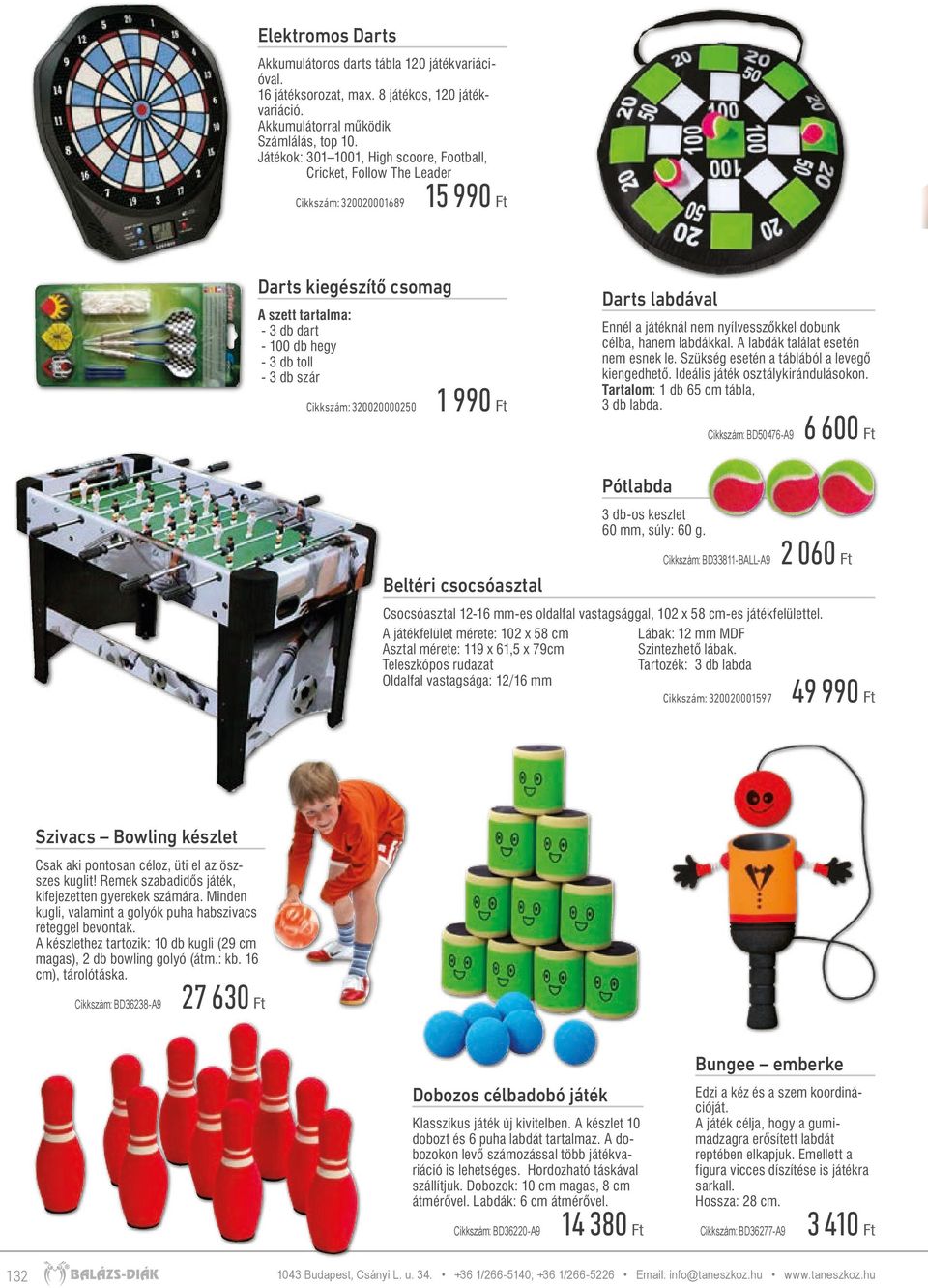 Cikkszám: 320020000250 1 990 Ft Darts labdával Ennél a játéknál nem nyílvesszőkkel dobunk célba, hanem labdákkal. A labdák találat esetén nem esnek le. Szükség esetén a táblából a levegő kiengedhető.