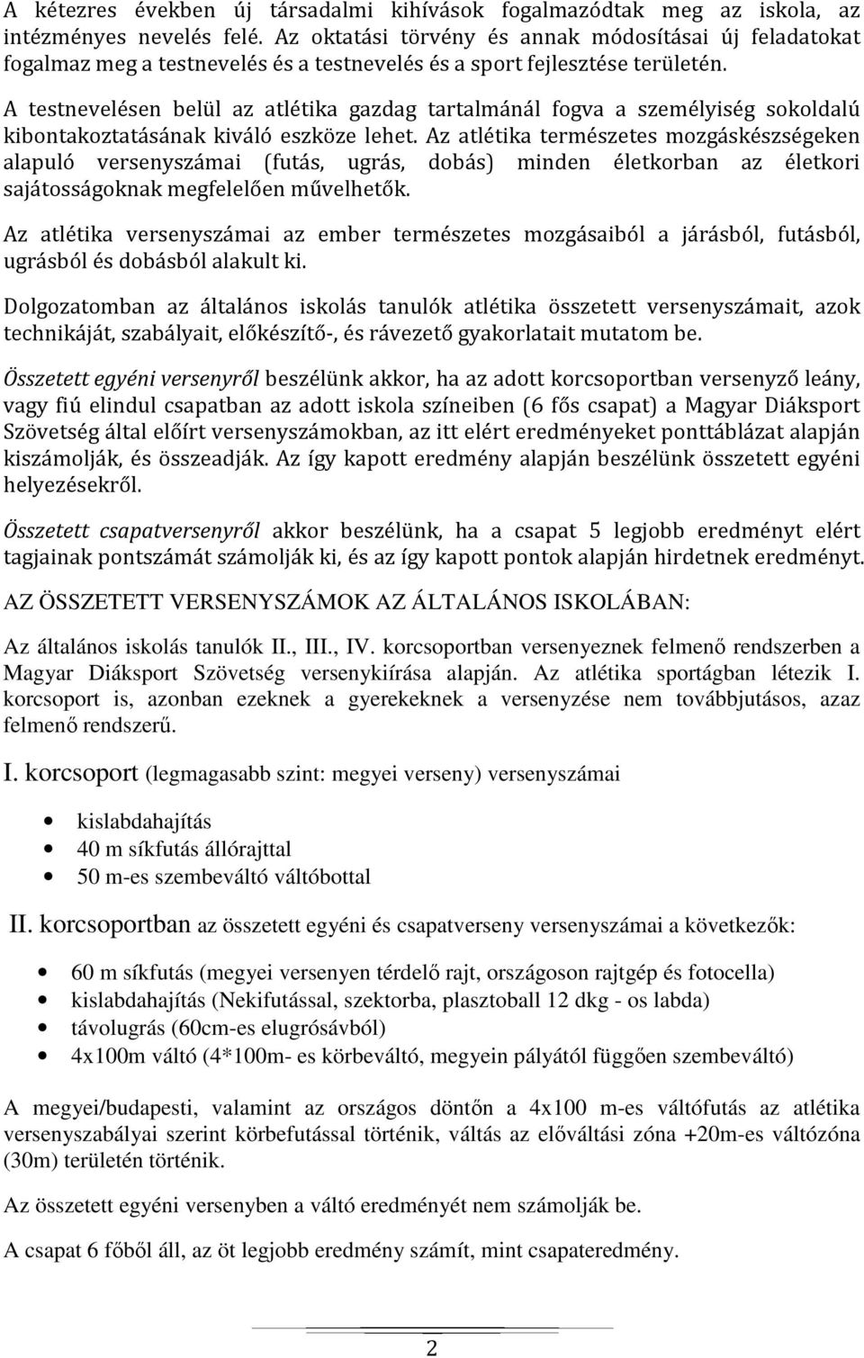 A testnevelésen belül az atlétika gazdag tartalmánál fogva a személyiség sokoldalú kibontakoztatásának kiváló eszköze lehet.