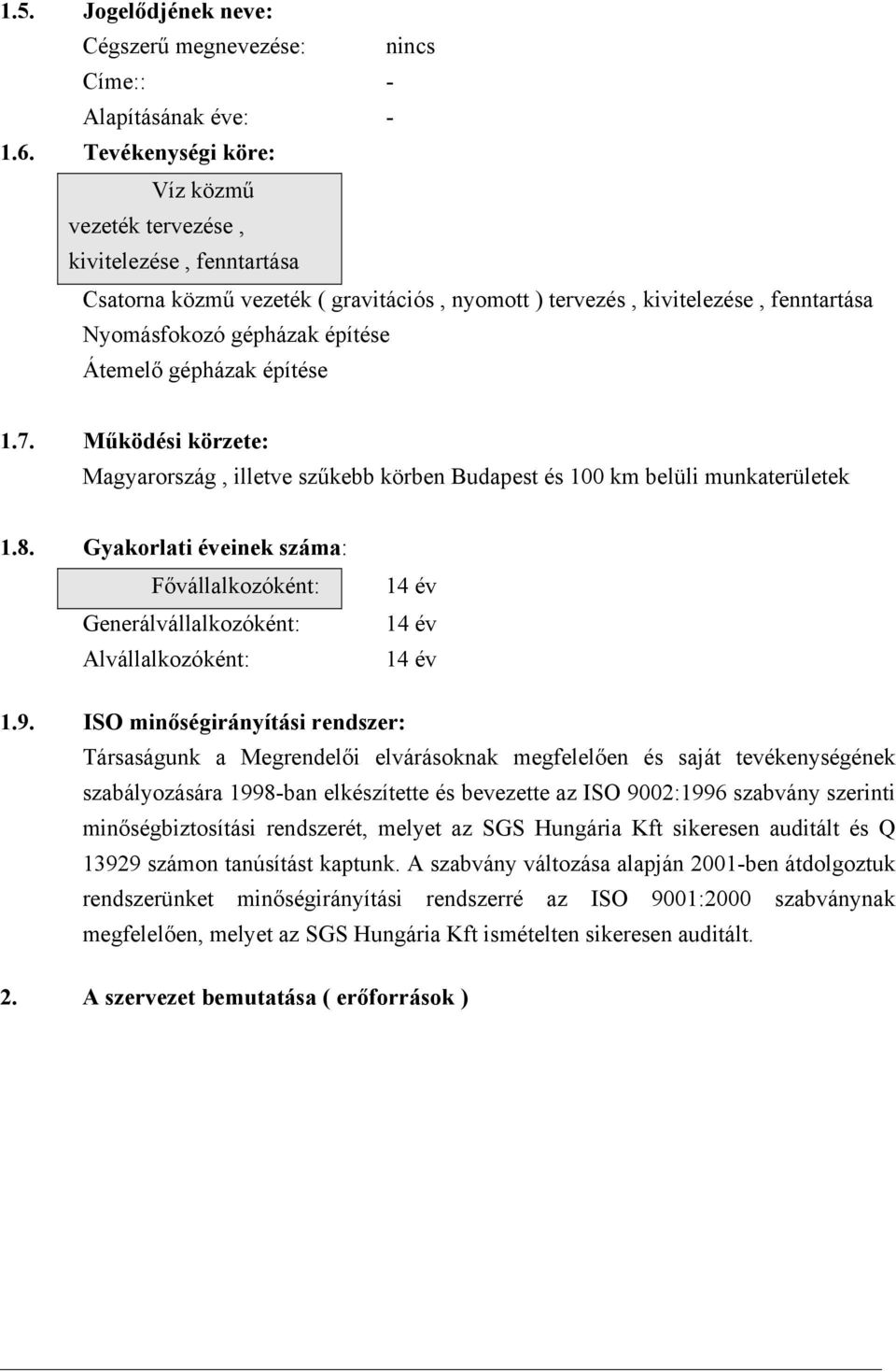 gépházak építése 1.7. Működési körzete: Magyarország, illetve szűkebb körben Budapest és 100 km belüli munkaterületek 1.8.