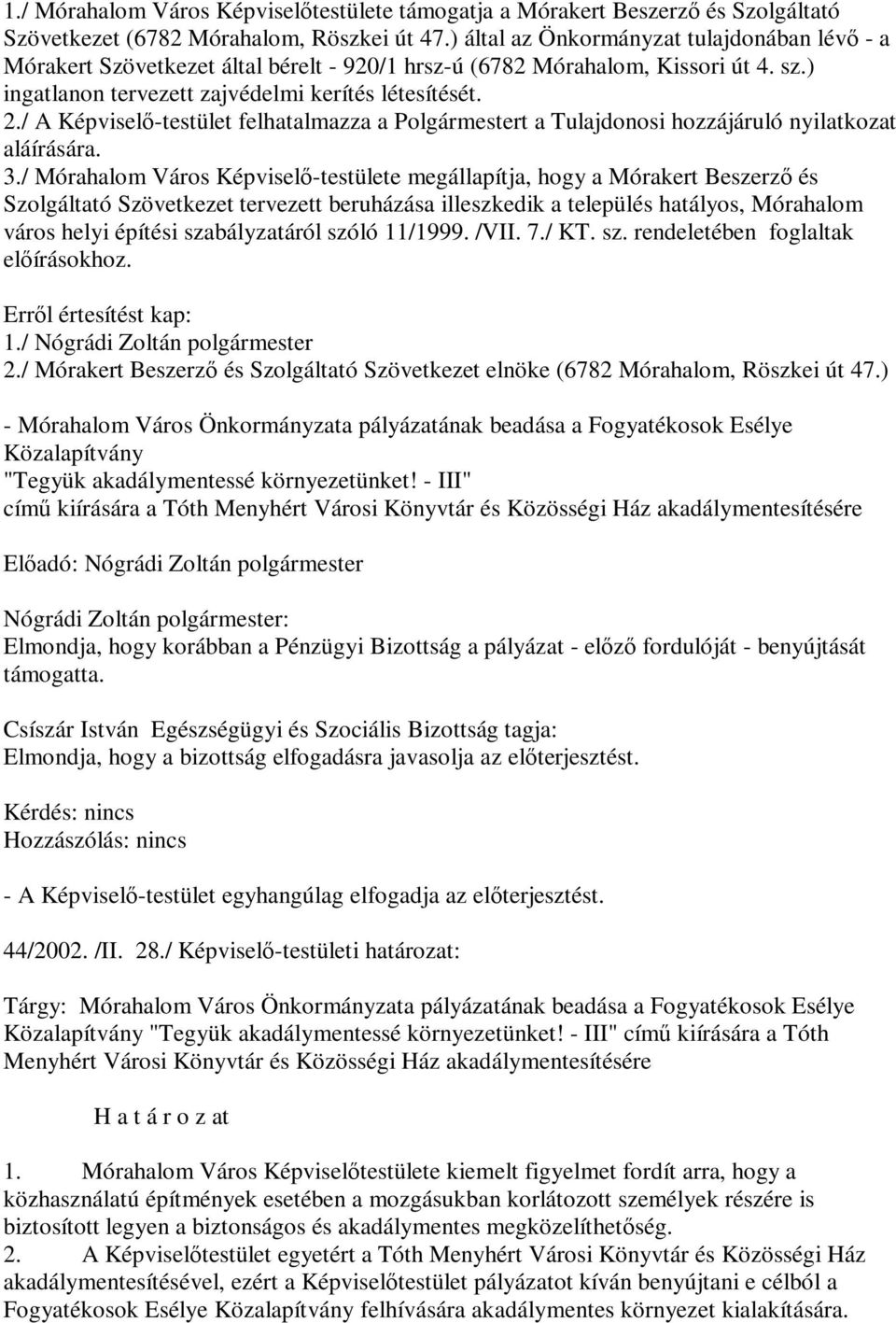 / A Képviselő-testület felhatalmazza a Polgármestert a Tulajdonosi hozzájáruló nyilatkozat aláírására. 3.