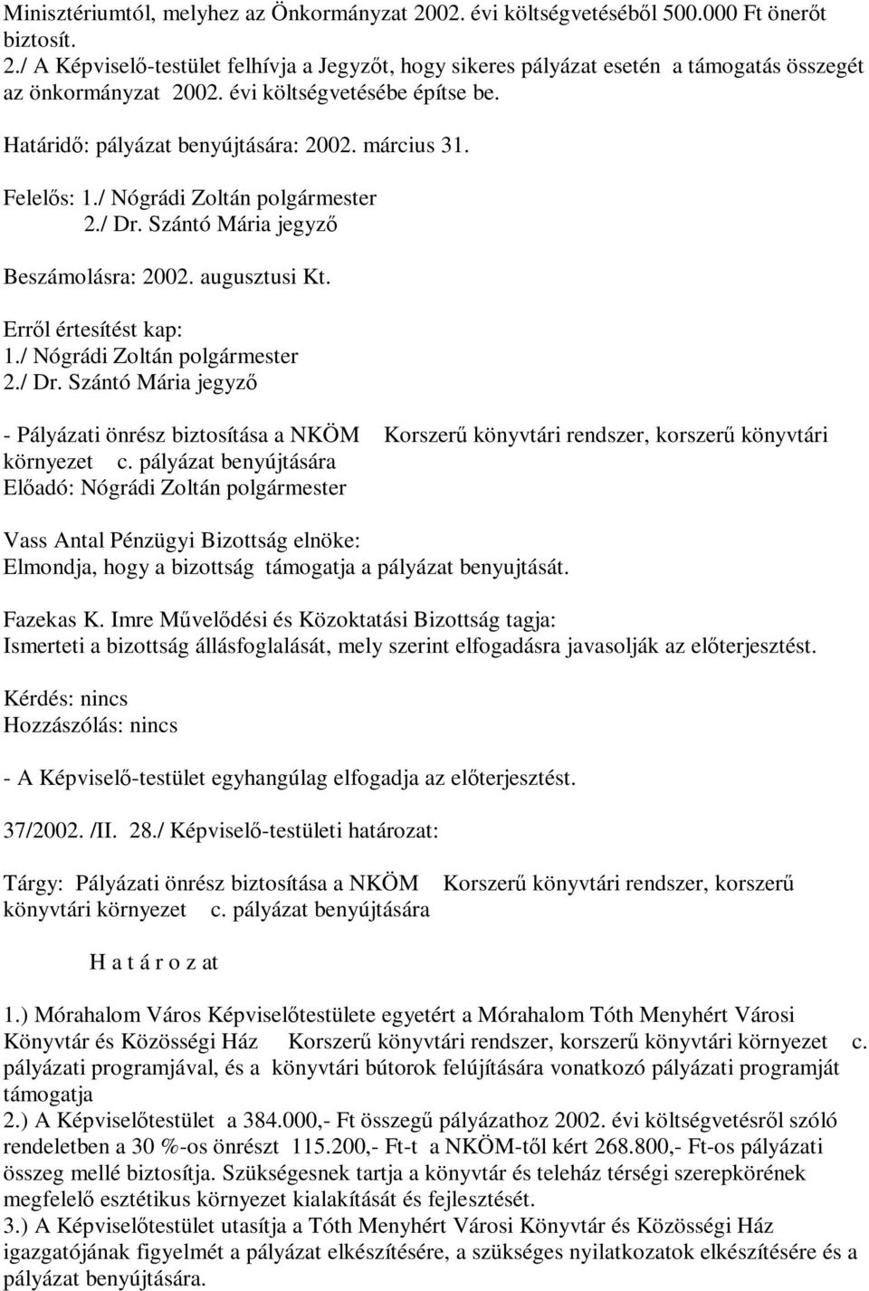 Szántó Mária jegyző Beszámolásra: 2002. augusztusi Kt. 1./ Nógrádi Zoltán polgármester 2./ Dr.