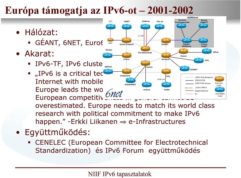 The importance of IPv6 to European competitiveness in general cannot be overestimated.