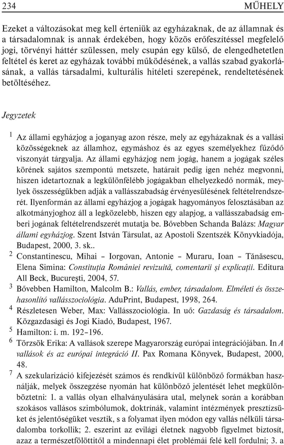 betöltéséhez. Jegyzetek 1 Az állami egyházjog a joganyag azon része, mely az egyházaknak és a vallási közösségeknek az államhoz, egymáshoz és az egyes személyekhez fûzõdõ viszonyát tárgyalja.