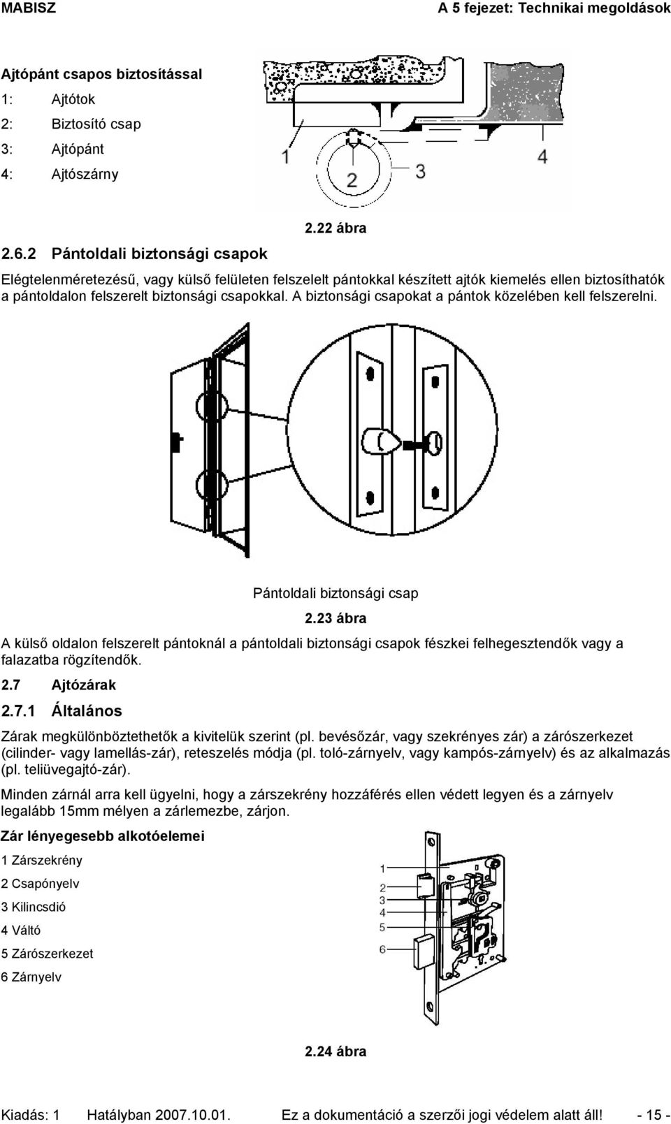 A biztonsági csapokat a pántok közelében kell felszerelni. Pántoldali biztonsági csap 2.