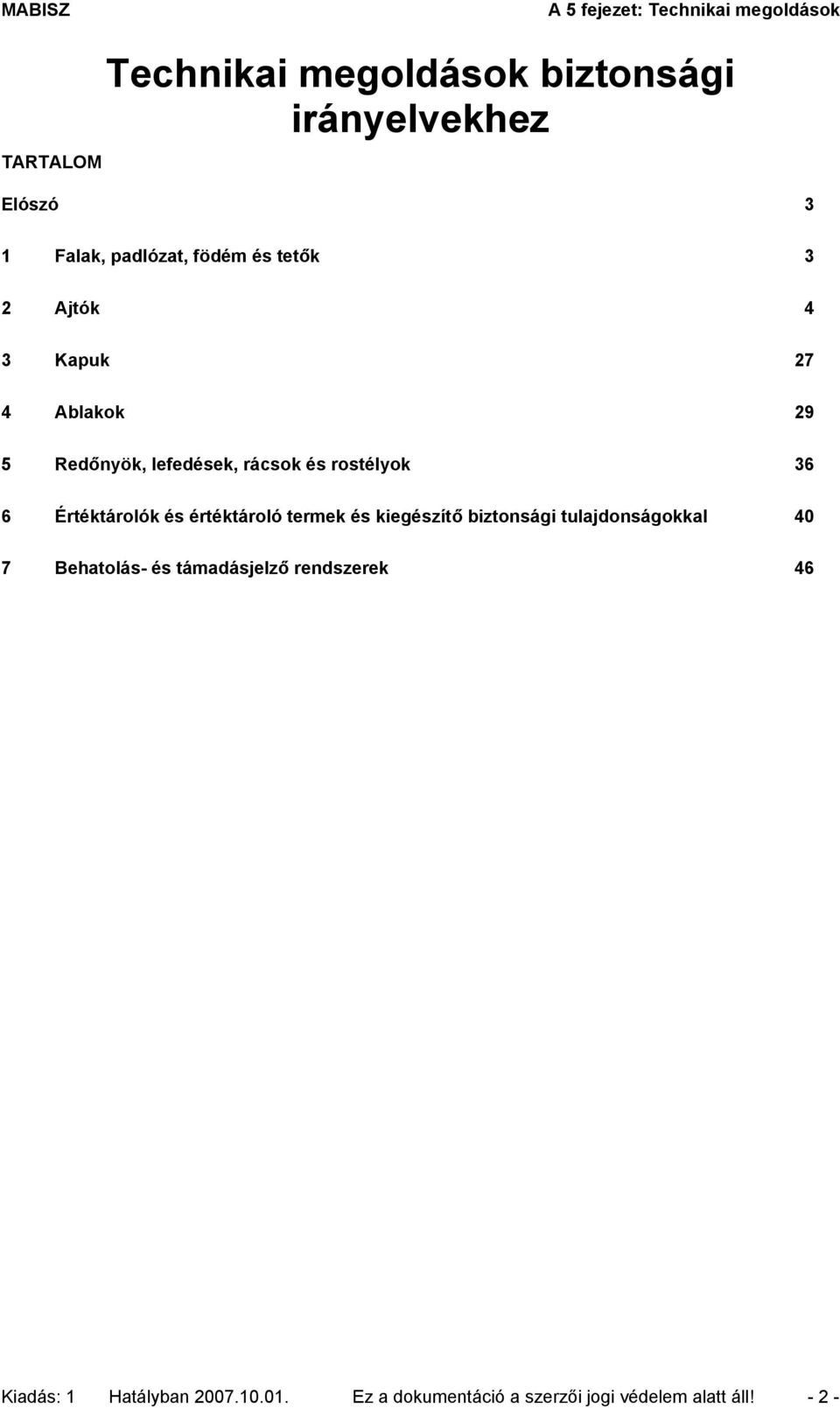 és értéktároló termek és kiegészítő biztonsági tulajdonságokkal 40 7 Behatolás- és támadásjelző