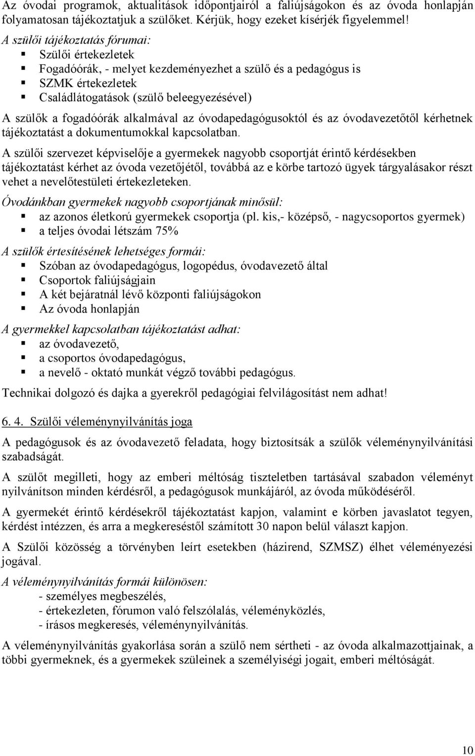 alkalmával az óvodapedagógusoktól és az óvodavezetőtől kérhetnek tájékoztatást a dokumentumokkal kapcsolatban.