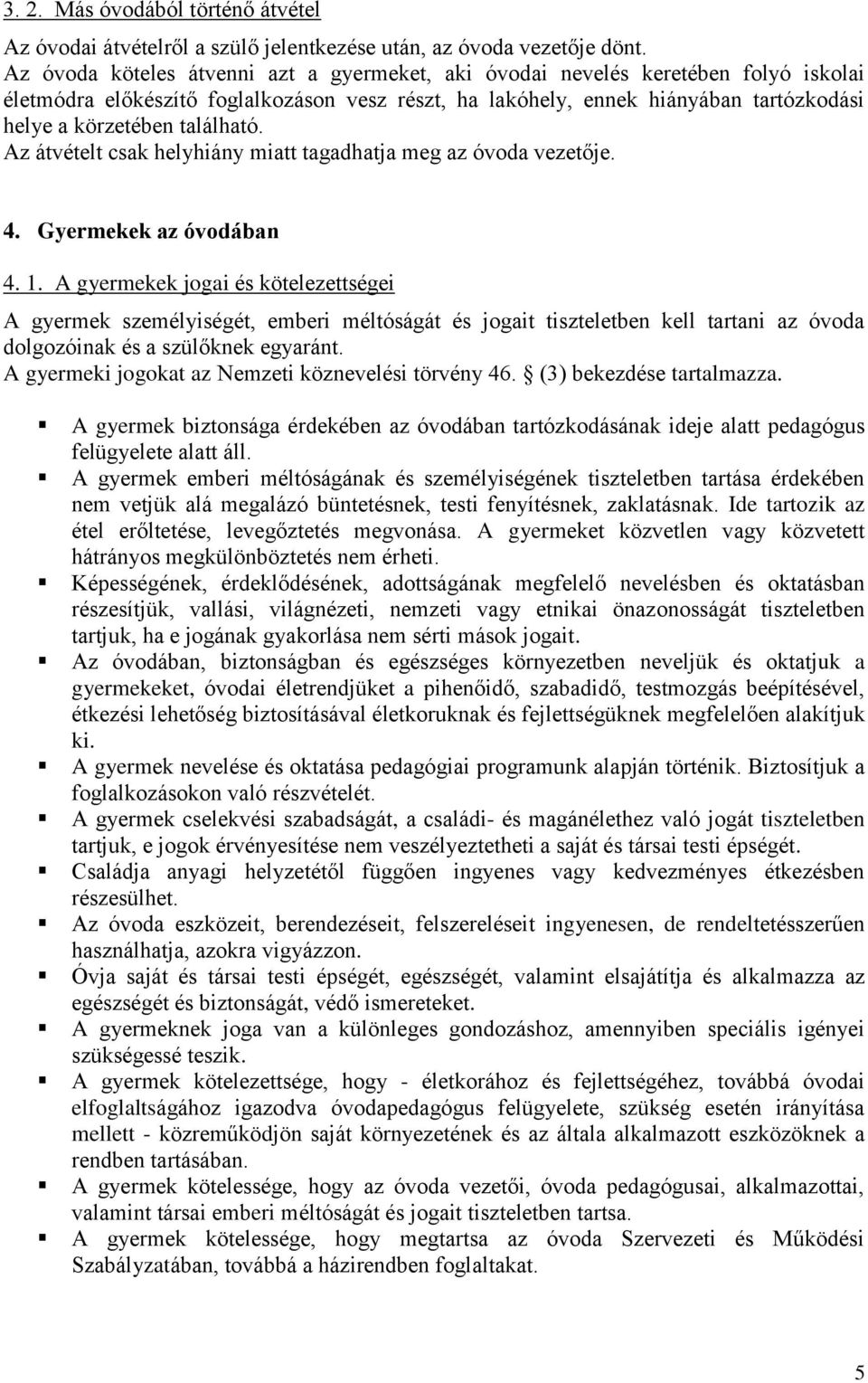 található. Az átvételt csak helyhiány miatt tagadhatja meg az óvoda vezetője. 4. Gyermekek az óvodában 4. 1.