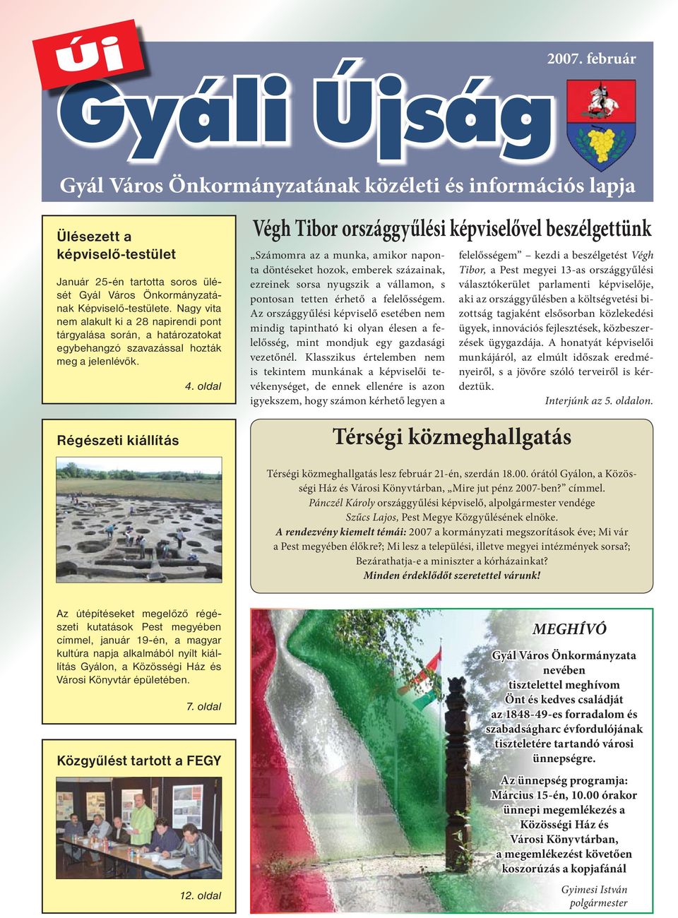 Nagy vita nem alakult ki a 28 napirendi pont tárgyalása során, a határozatokat egybehangzó szavazással hozták meg a jelenlévők. Régészeti kiállítás 4.