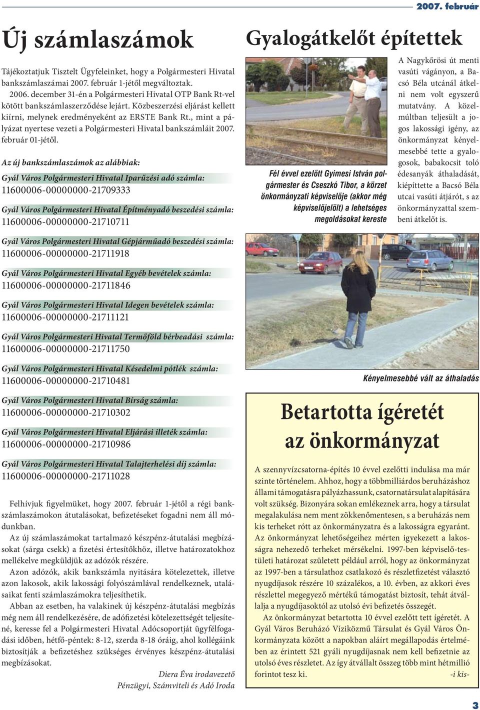 , mint a pályázat nyertese vezeti a Polgármesteri Hivatal bankszámláit 2007. február 01-jétől.