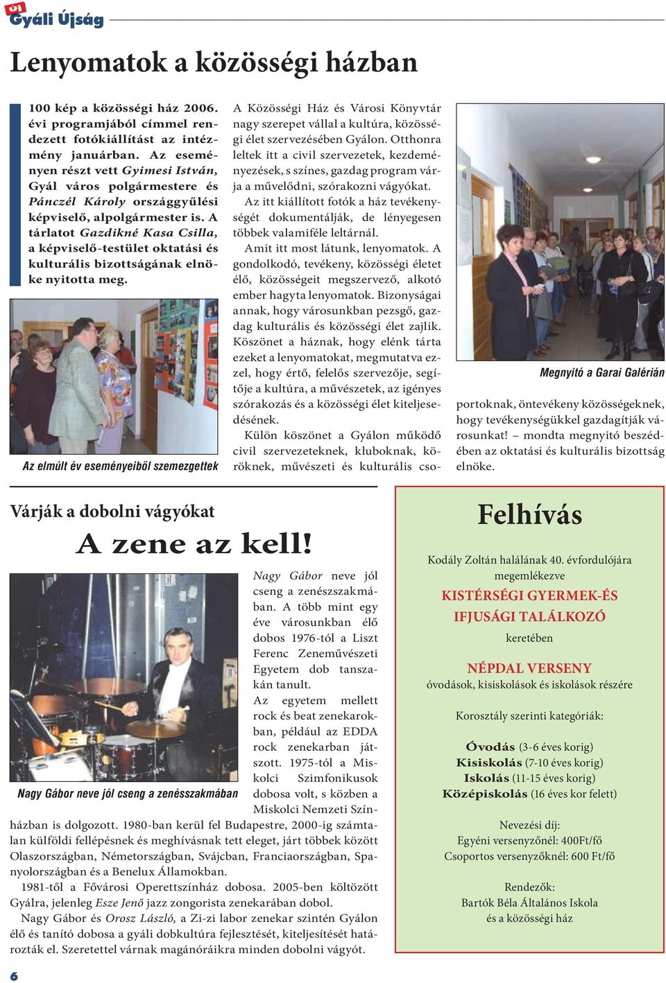 A tárlatot Gazdikné Kasa Csilla, a képviselő-testület oktatási és kulturális bizottságának elnöke nyitotta meg.