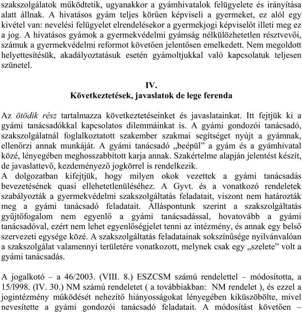 A hivatásos gyámok a gyermekvédelmi gyámság nélkülözhetetlen résztvev i, számuk a gyermekvédelmi reformot követ en jelent sen emelkedett.