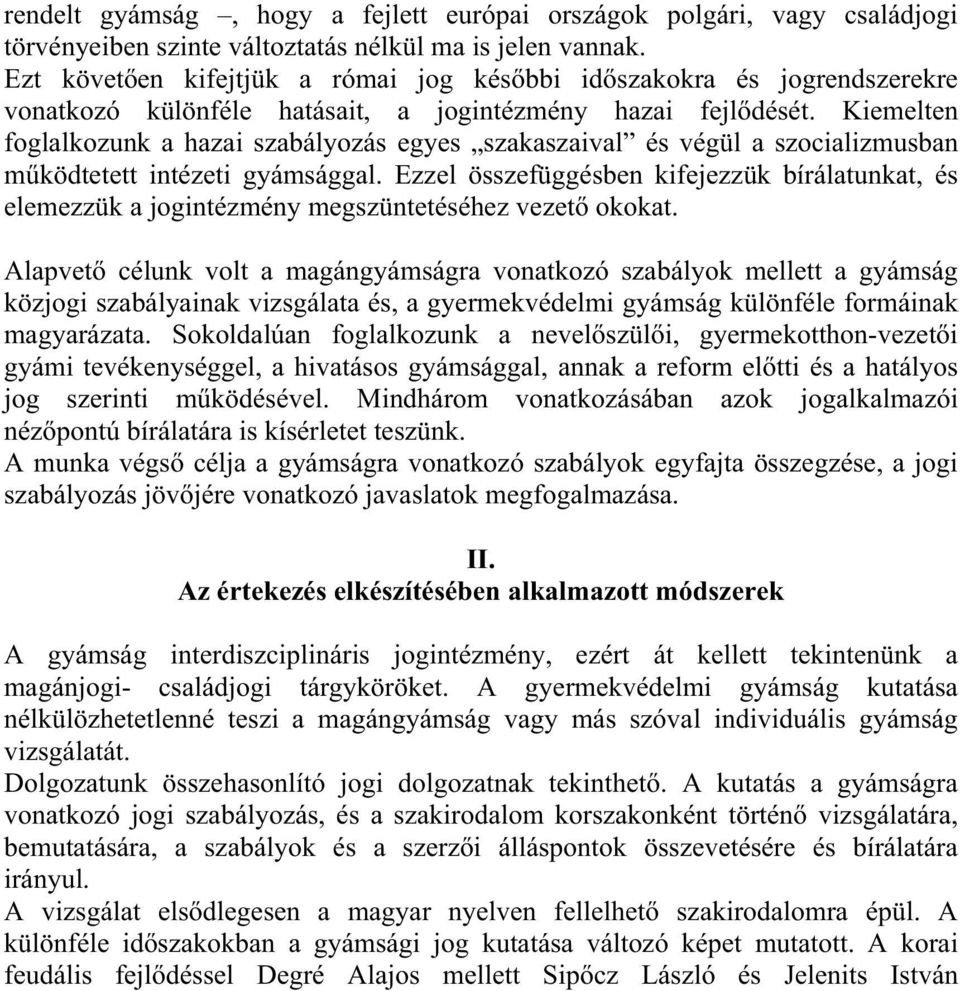 Kiemelten foglalkozunk a hazai szabályozás egyes szakaszaival és végül a szocializmusban m ködtetett intézeti gyámsággal.