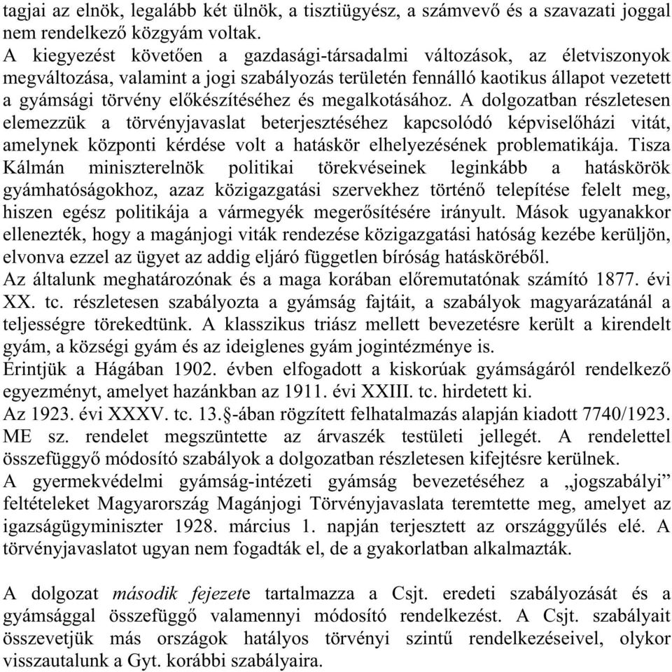 megalkotásához. A dolgozatban részletesen elemezzük a törvényjavaslat beterjesztéséhez kapcsolódó képvisel házi vitát, amelynek központi kérdése volt a hatáskör elhelyezésének problematikája.