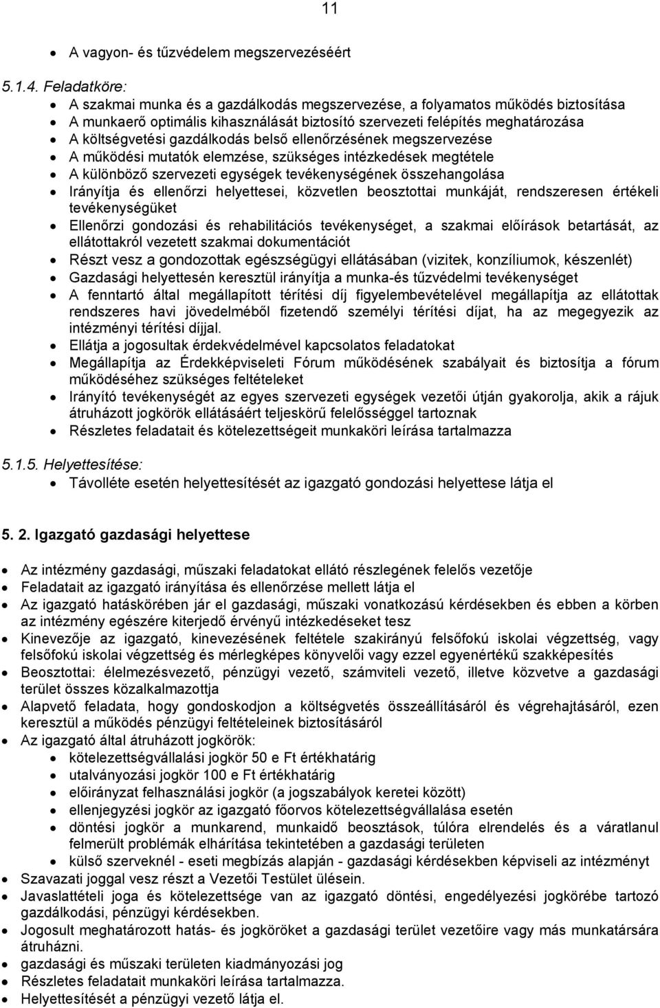 gazdálkodás belső ellenőrzésének megszervezése A működési mutatók elemzése, szükséges intézkedések megtétele A különböző szervezeti egységek tevékenységének összehangolása Irányítja és ellenőrzi