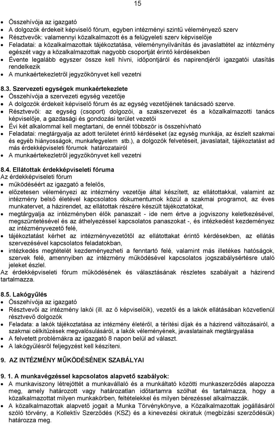 időpontjáról és napirendjéről igazgatói utasítás rendelkezik A munkaértekezletről jegyzőkönyvet kell vezetni 8.3.