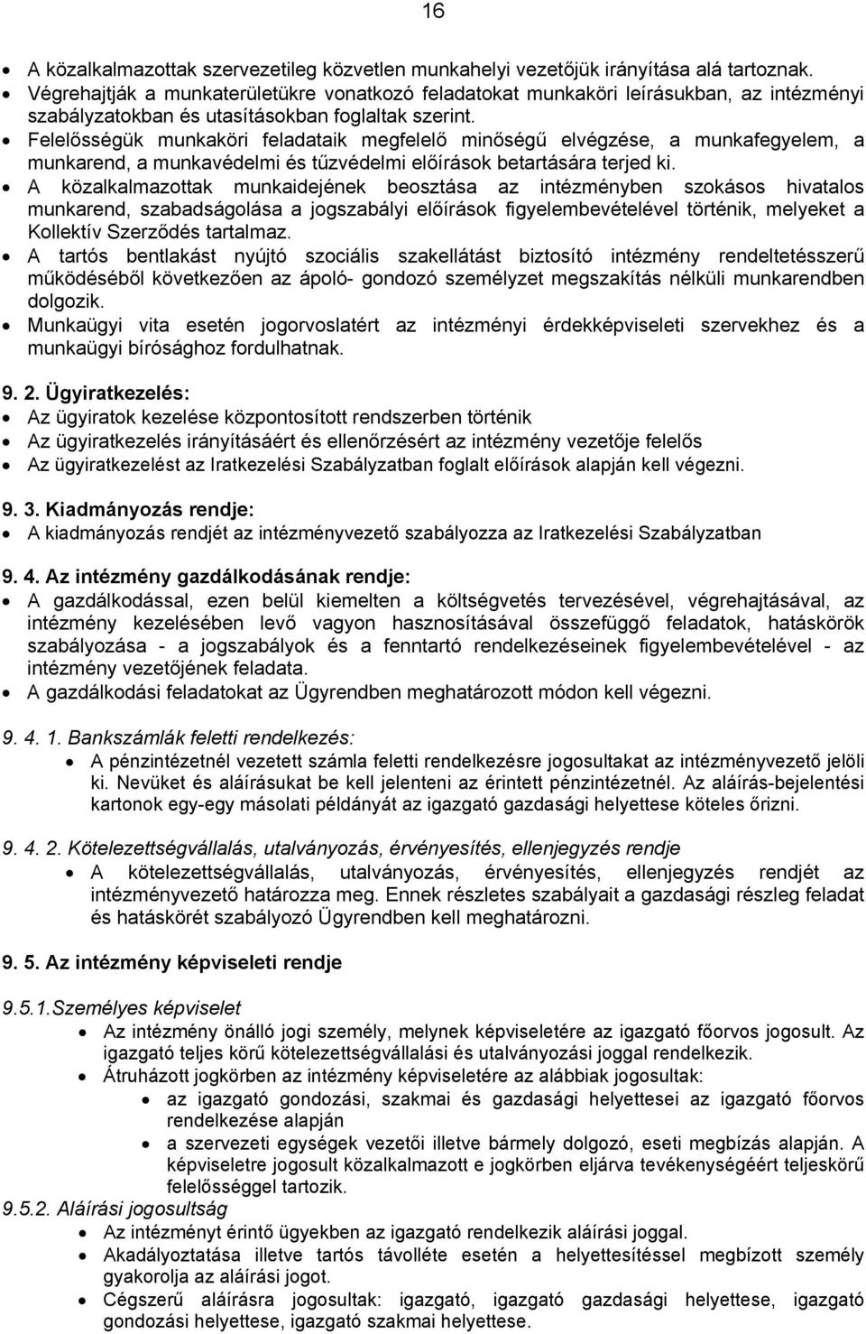 Felelősségük munkaköri feladataik megfelelő minőségű elvégzése, a munkafegyelem, a munkarend, a munkavédelmi és tűzvédelmi előírások betartására terjed ki.