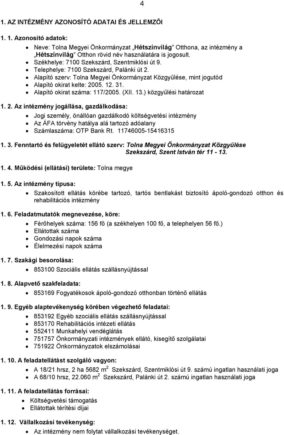 Alapító okirat száma: 117/2005. (XII. 13.) közgyűlési határozat 1. 2.