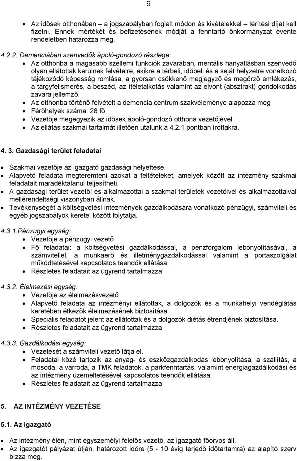 a saját helyzetre vonatkozó tájékozódó képesség romlása, a gyorsan csökkenő megjegyző és megőrző emlékezés, a tárgyfelismerés, a beszéd, az ítéletalkotás valamint az elvont (absztrakt) gondolkodás