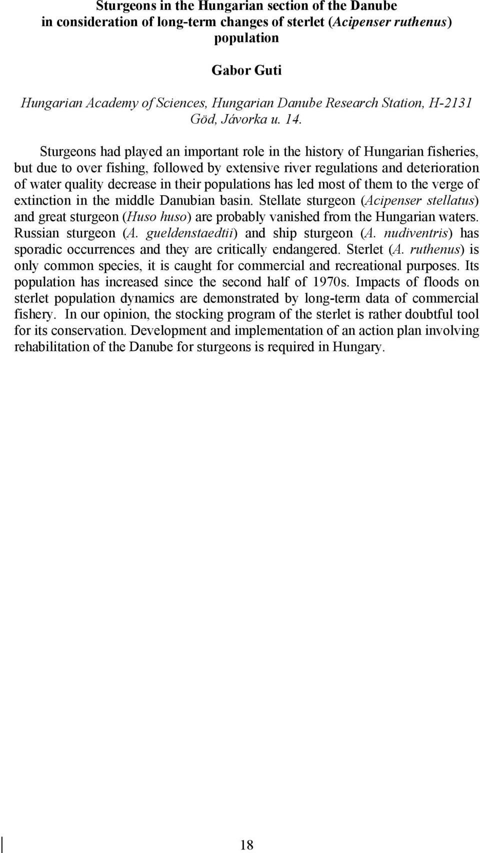 Sturgeons had played an important role in the history of Hungarian fisheries, but due to over fishing, followed by extensive river regulations and deterioration of water quality decrease in their