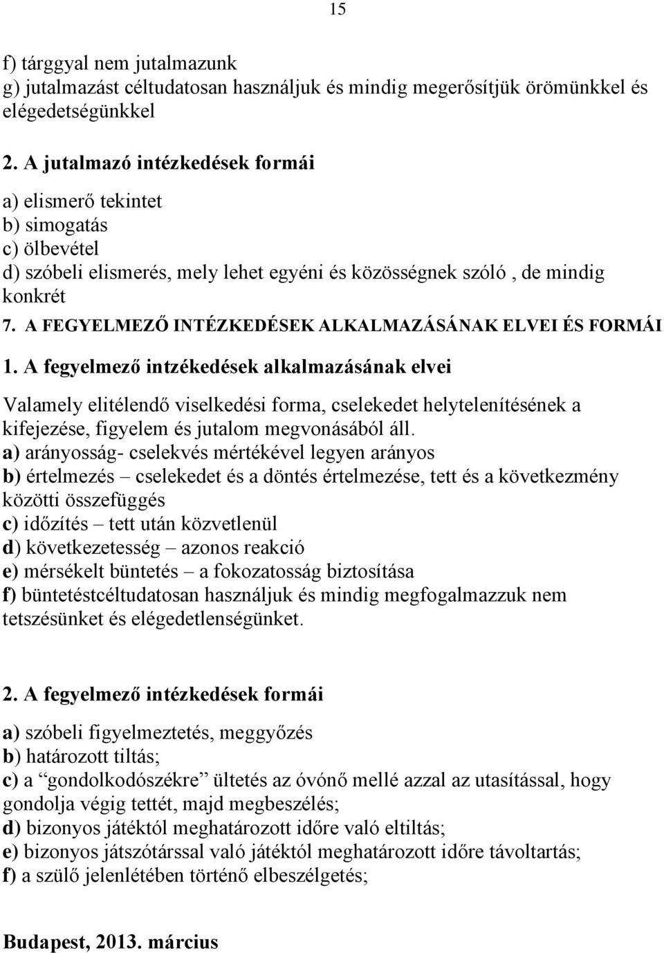 A FEGYELMEZŐ INTÉZKEDÉSEK ALKALMAZÁSÁNAK ELVEI ÉS FORMÁI 1.