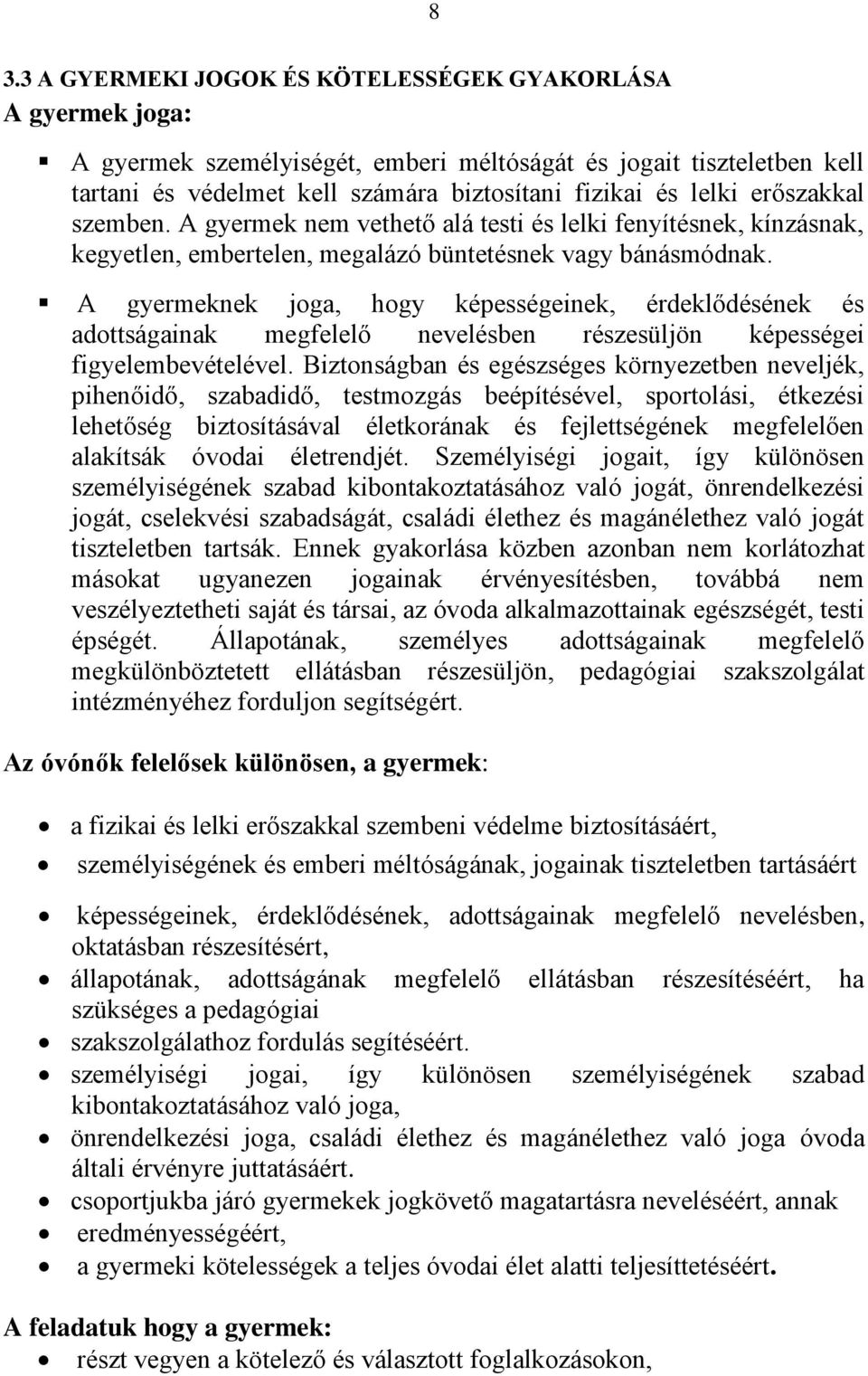 A gyermeknek joga, hogy képességeinek, érdeklődésének és adottságainak megfelelő nevelésben részesüljön képességei figyelembevételével.