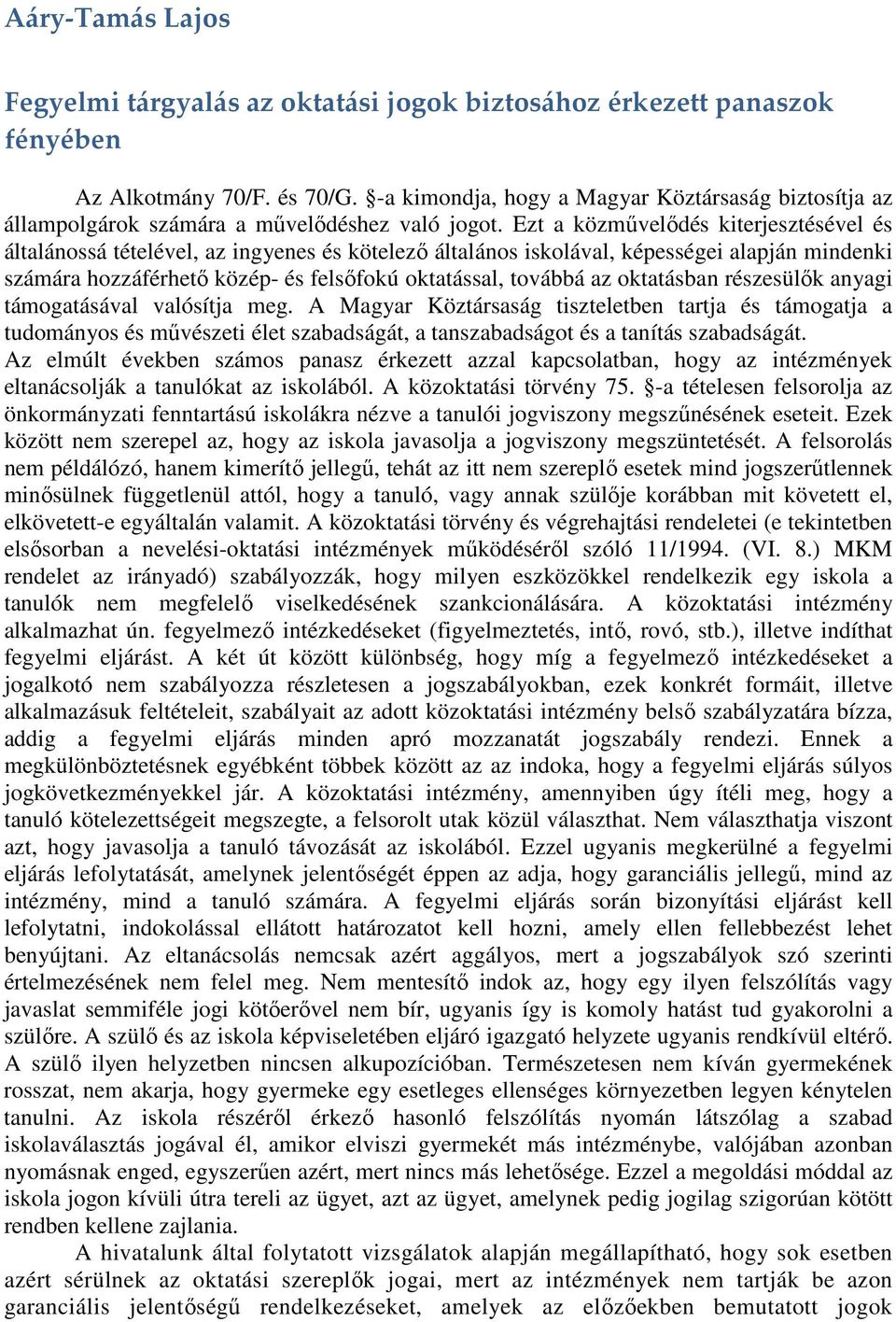 Ezt a közmővelıdés kiterjesztésével és általánossá tételével, az ingyenes és kötelezı általános iskolával, képességei alapján mindenki számára hozzáférhetı közép- és felsıfokú oktatással, továbbá az