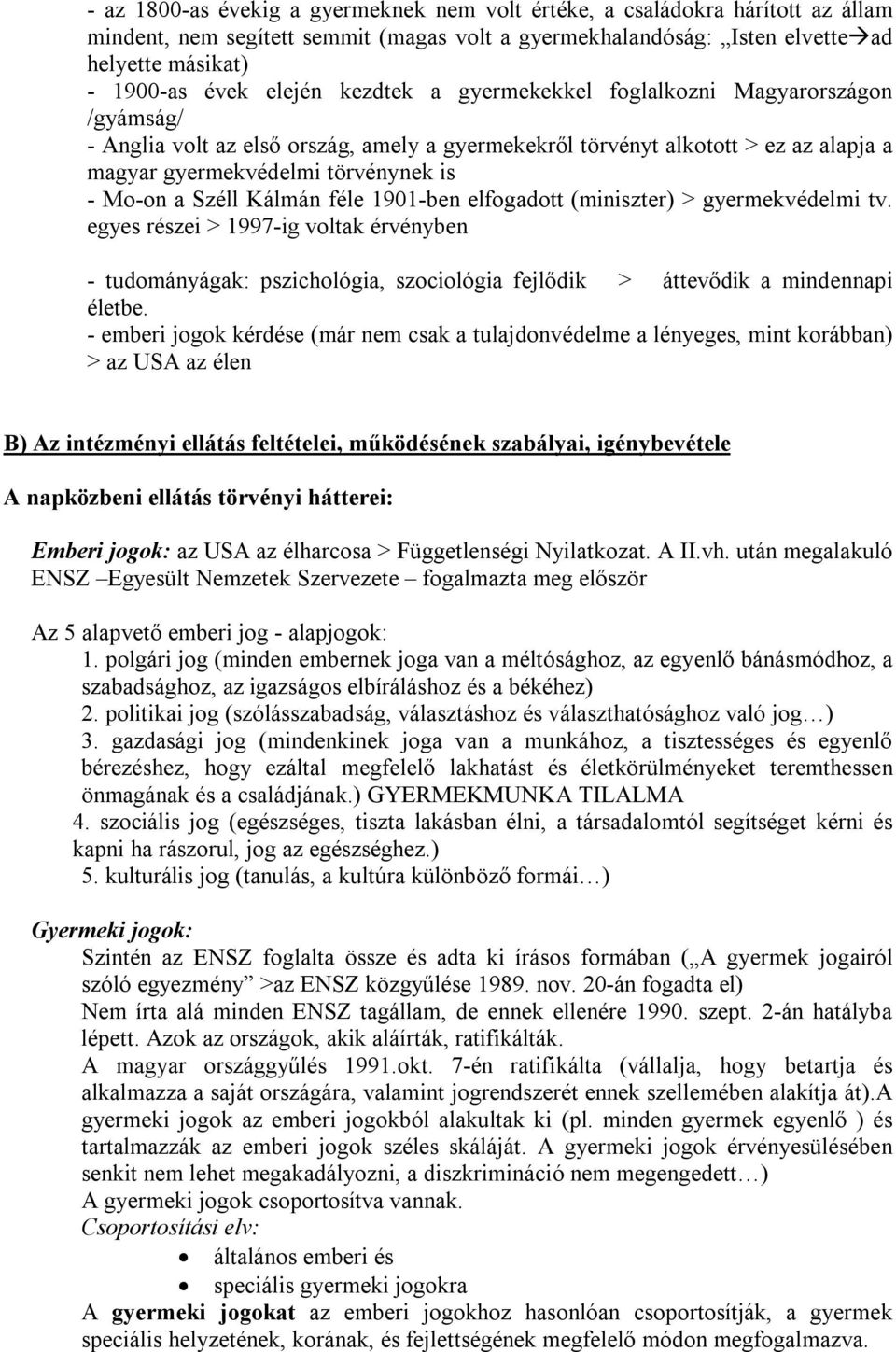 Kálmán féle 1901-ben elfogadott (miniszter) > gyermekvédelmi tv. egyes részei > 1997-ig voltak érvényben - tudományágak: pszichológia, szociológia fejlődik > áttevődik a mindennapi életbe.