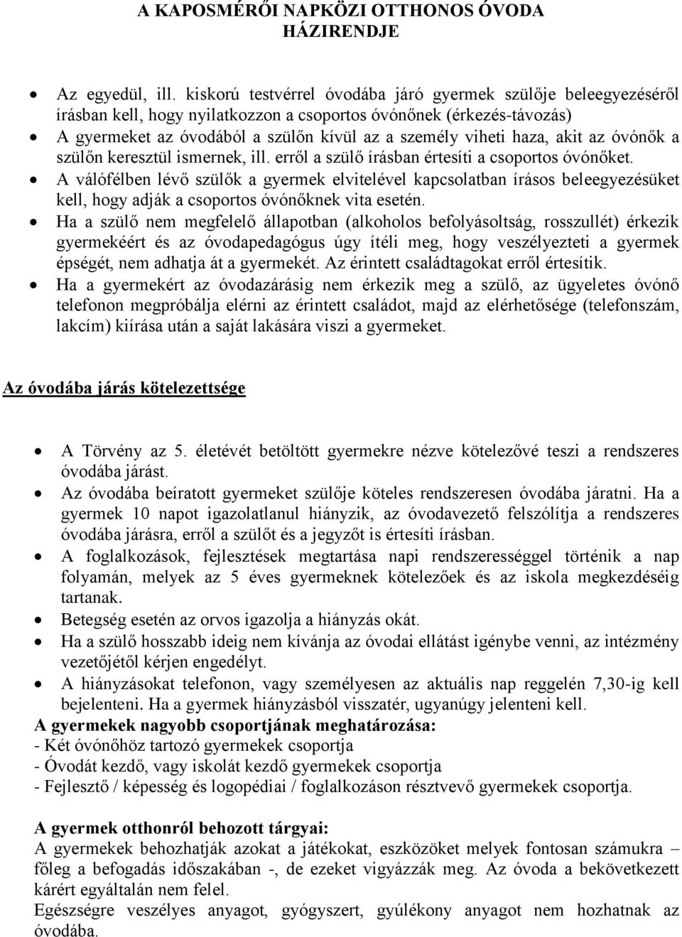 akit az óvónők a szülőn keresztül ismernek, ill. erről a szülő írásban értesíti a csoportos óvónőket.