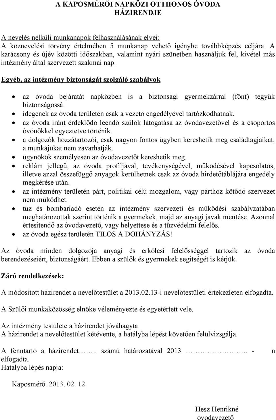 Egyéb, az intézmény biztonságát szolgáló szabályok az óvoda bejáratát napközben is a biztonsági gyermekzárral (fönt) tegyük biztonságossá.