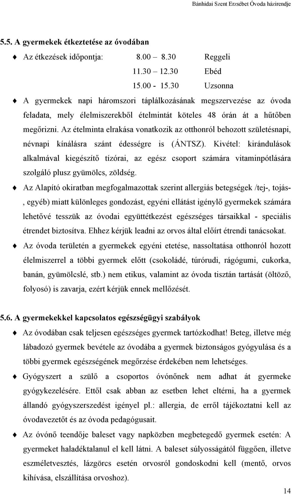 Az ételminta elrakása vonatkozik az otthonról behozott születésnapi, névnapi kínálásra szánt édességre is (ÁNTSZ).