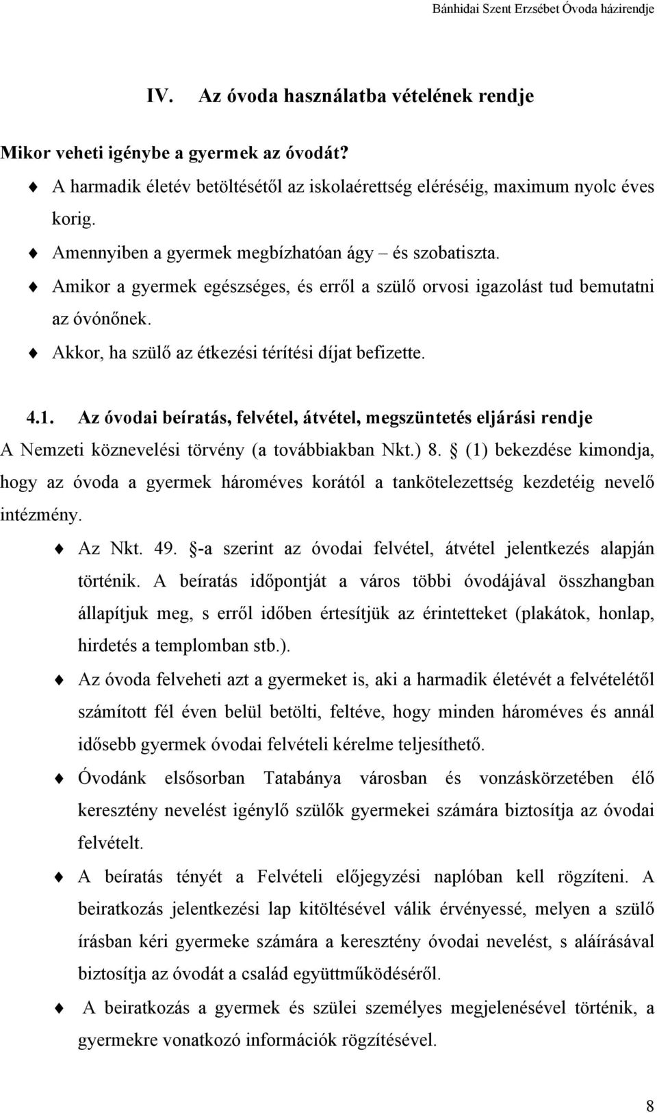 1. Az óvodai beíratás, felvétel, átvétel, megszüntetés eljárási rendje A Nemzeti köznevelési törvény (a továbbiakban Nkt.) 8.