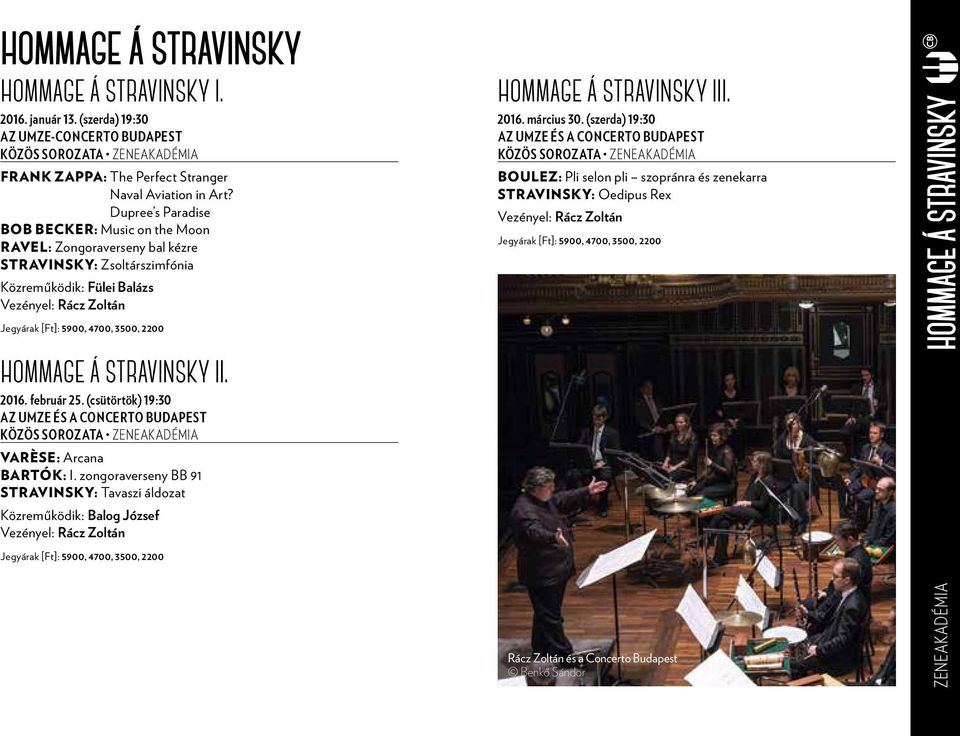 HOMMAGE Á STRAVINSKY II. 2016. február 25. (csütörtök) 19:30 Az UMZE és a Concerto Budapest közös sorozata Varèse: Arcana Bartók: I.