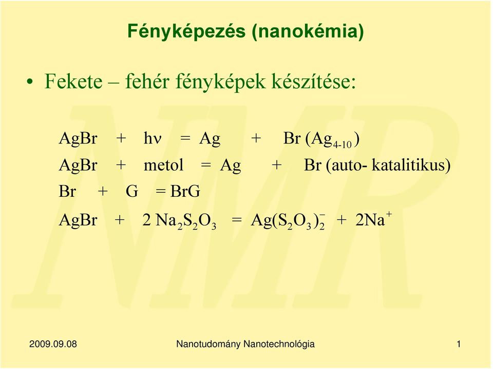 metol = Ag + Br (auto- katalitikus) Br + G =