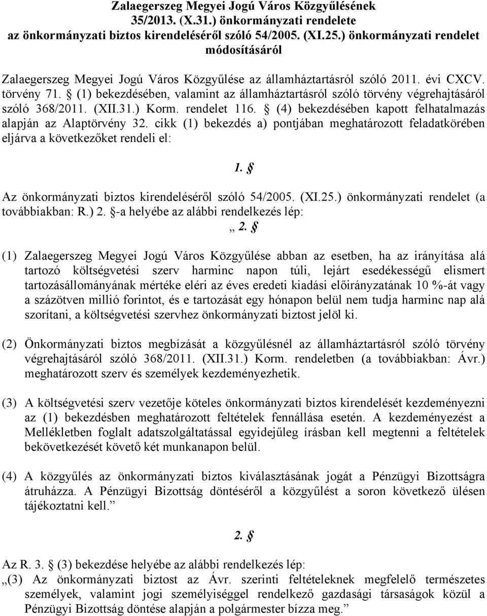 (1) bekezdésében, valamint az államháztartásról szóló törvény végrehajtásáról szóló 368/2011. (XII.31.) Korm. rendelet 116. (4) bekezdésében kapott felhatalmazás alapján az Alaptörvény 32.