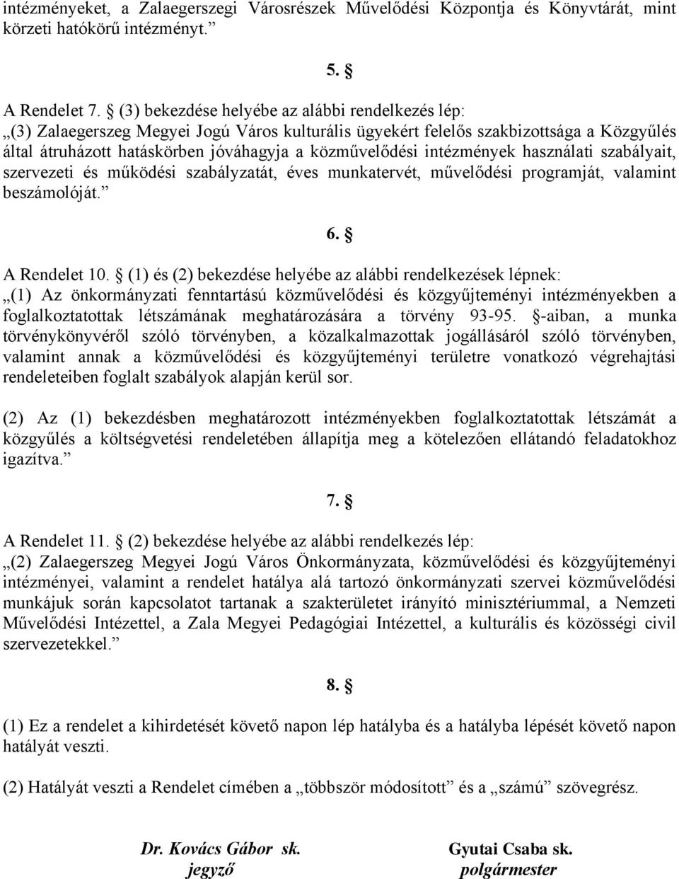 intézmények használati szabályait, szervezeti és működési szabályzatát, éves munkatervét, művelődési programját, valamint beszámolóját. 6. A Rendelet 10.