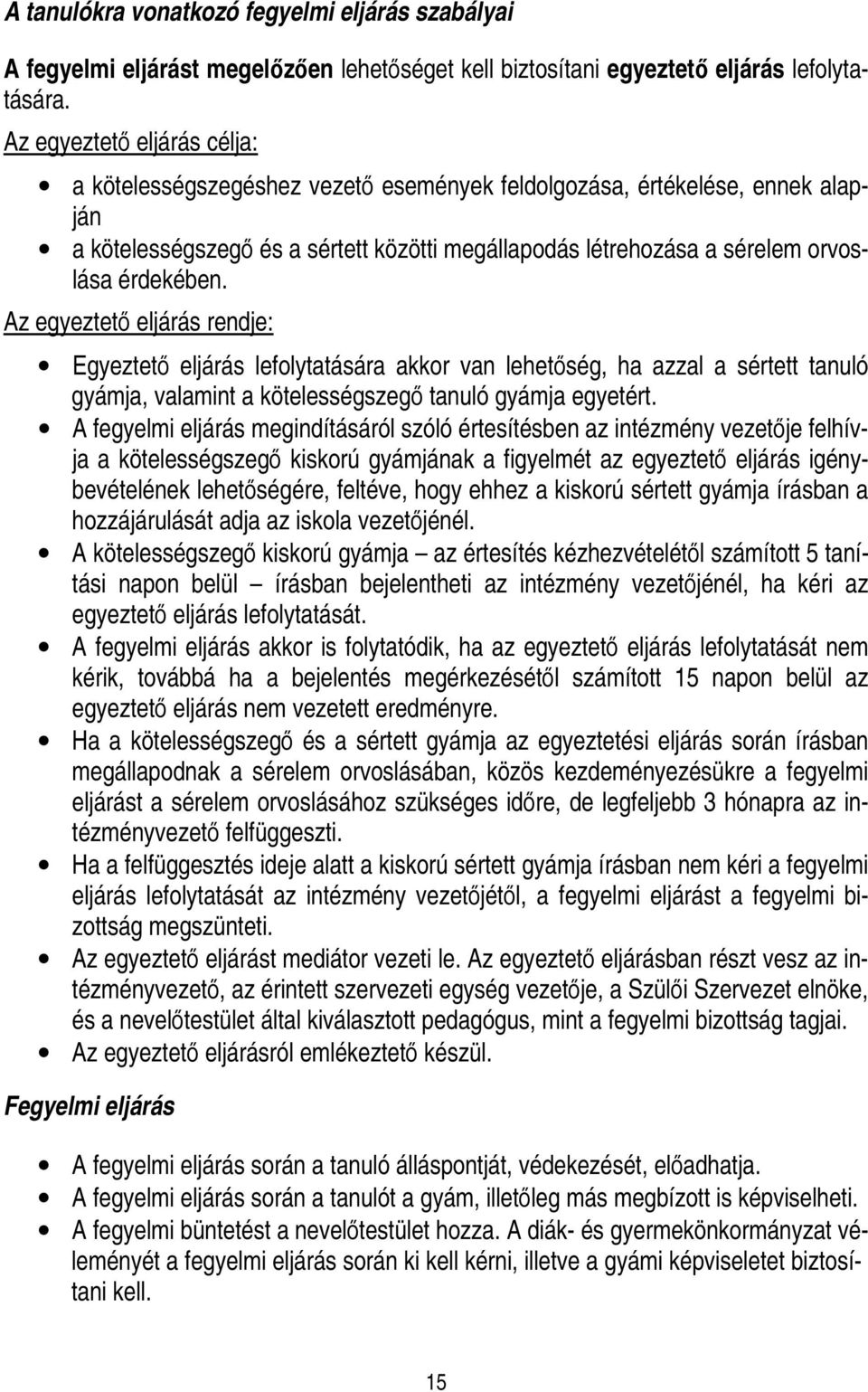 érdekében. Az egyeztetı eljárás rendje: Egyeztetı eljárás lefolytatására akkor van lehetıség, ha azzal a sértett tanuló gyámja, valamint a kötelességszegı tanuló gyámja egyetért.