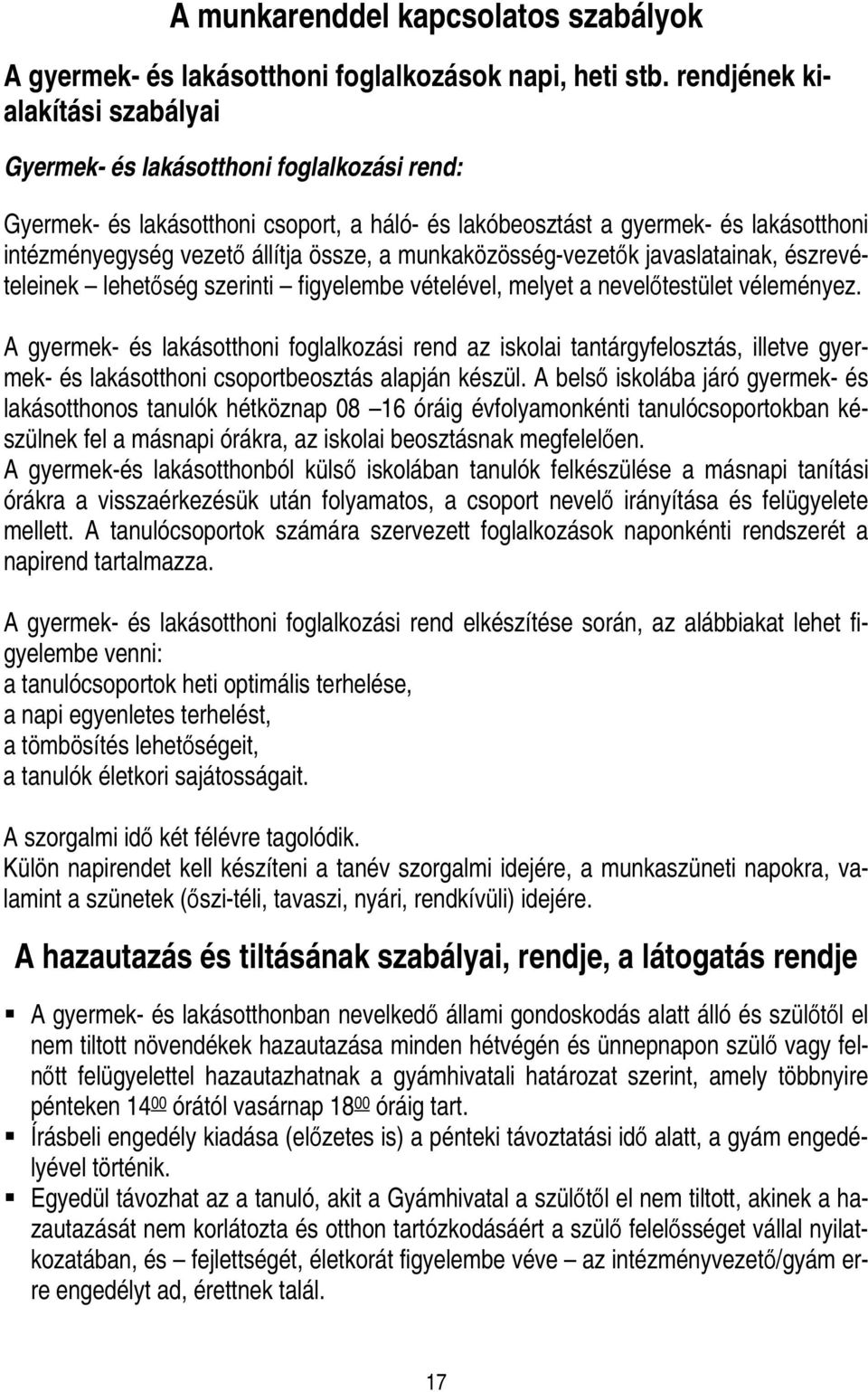 a munkaközösség-vezetık javaslatainak, észrevételeinek lehetıség szerinti figyelembe vételével, melyet a nevelıtestület véleményez.