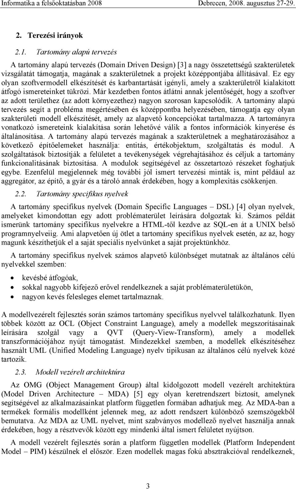 Ez egy olyan szoftver elkészítését és karbantartását igényli, amely a szakterületről kialakított átfogó ismereteinket tükrözi.