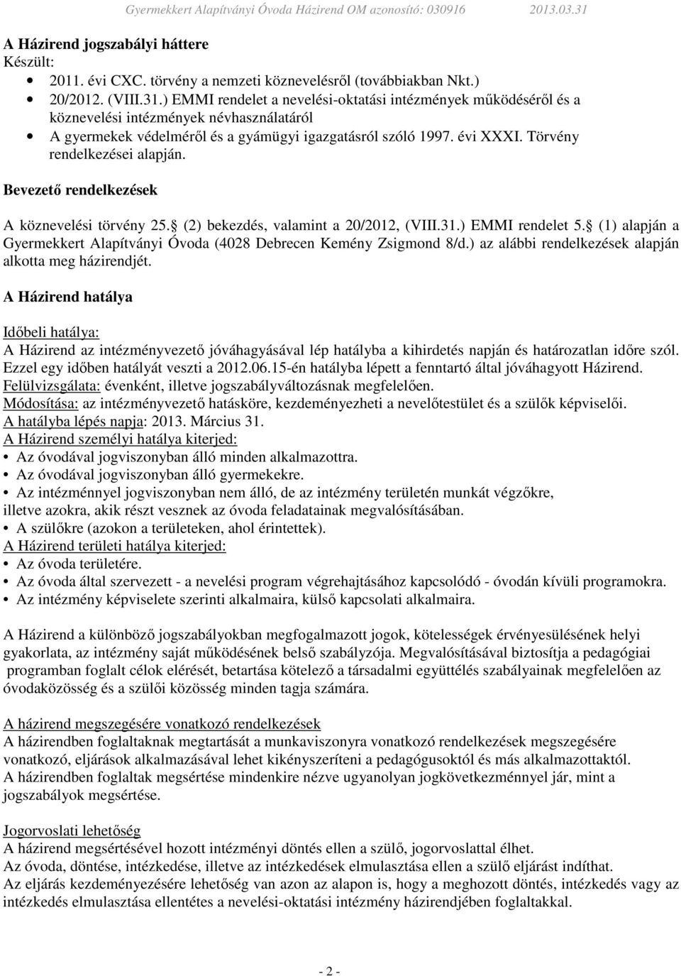 Törvény rendelkezései alapján. Bevezető rendelkezések A köznevelési törvény 25. (2) bekezdés, valamint a 20/2012, (VIII.31.) EMMI rendelet 5.