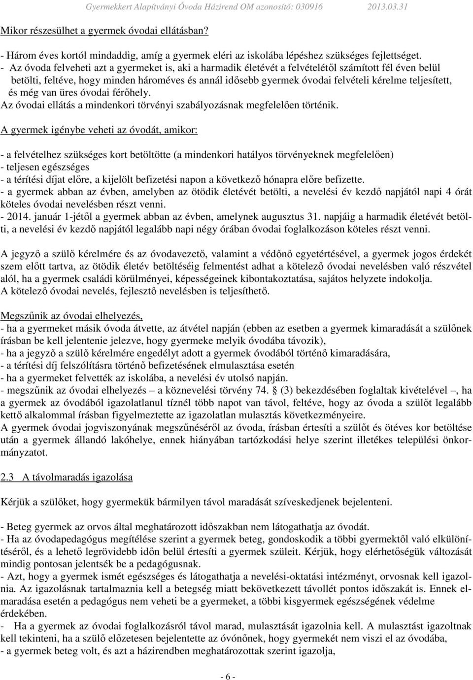 teljesített, és még van üres óvodai férőhely. Az óvodai ellátás a mindenkori törvényi szabályozásnak megfelelően történik.