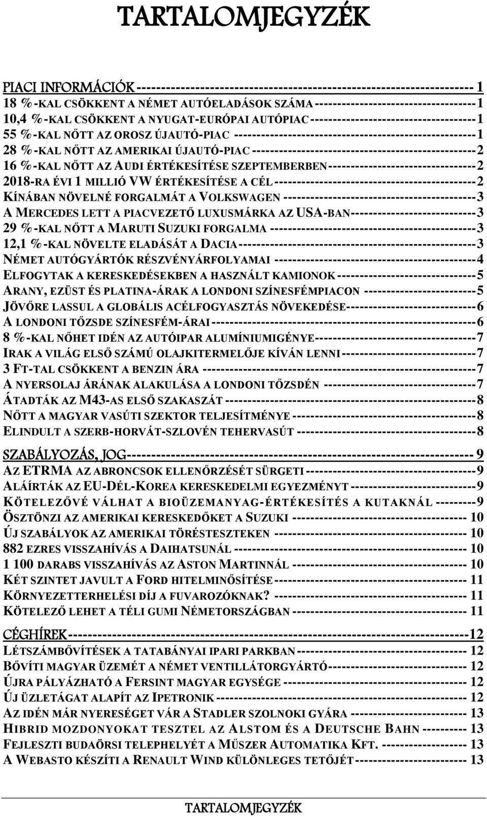 ÚJAUTÓ-PIAC -------------------------------------------------- 2 16 %-KAL NŐTT AZ AUDI ÉRTÉKESÍTÉSE SZEPTEMBERBEN --------------------------------- 2 2018-RA ÉVI 1 MILLIÓ VW ÉRTÉKESÍTÉSE A CÉL