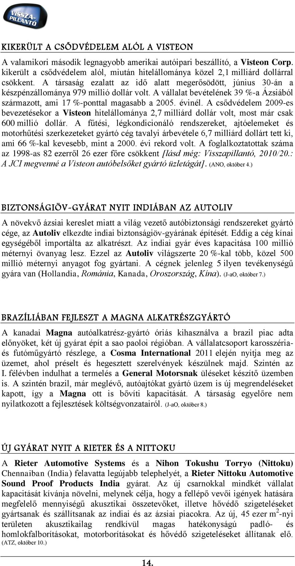 A vállalat bevételének 39 %-a Ázsiából származott, ami 17 %-ponttal magasabb a 2005. évinél.