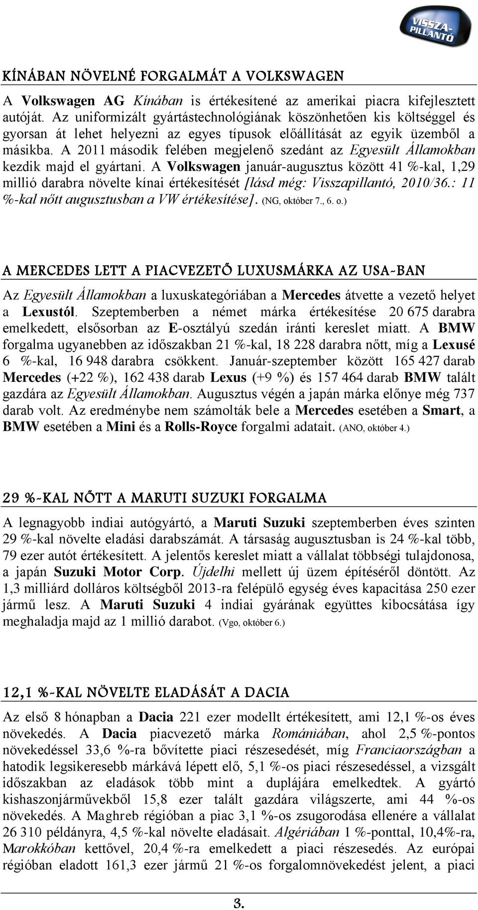 A 2011 második felében megjelenő szedánt az Egyesült Államokban kezdik majd el gyártani.