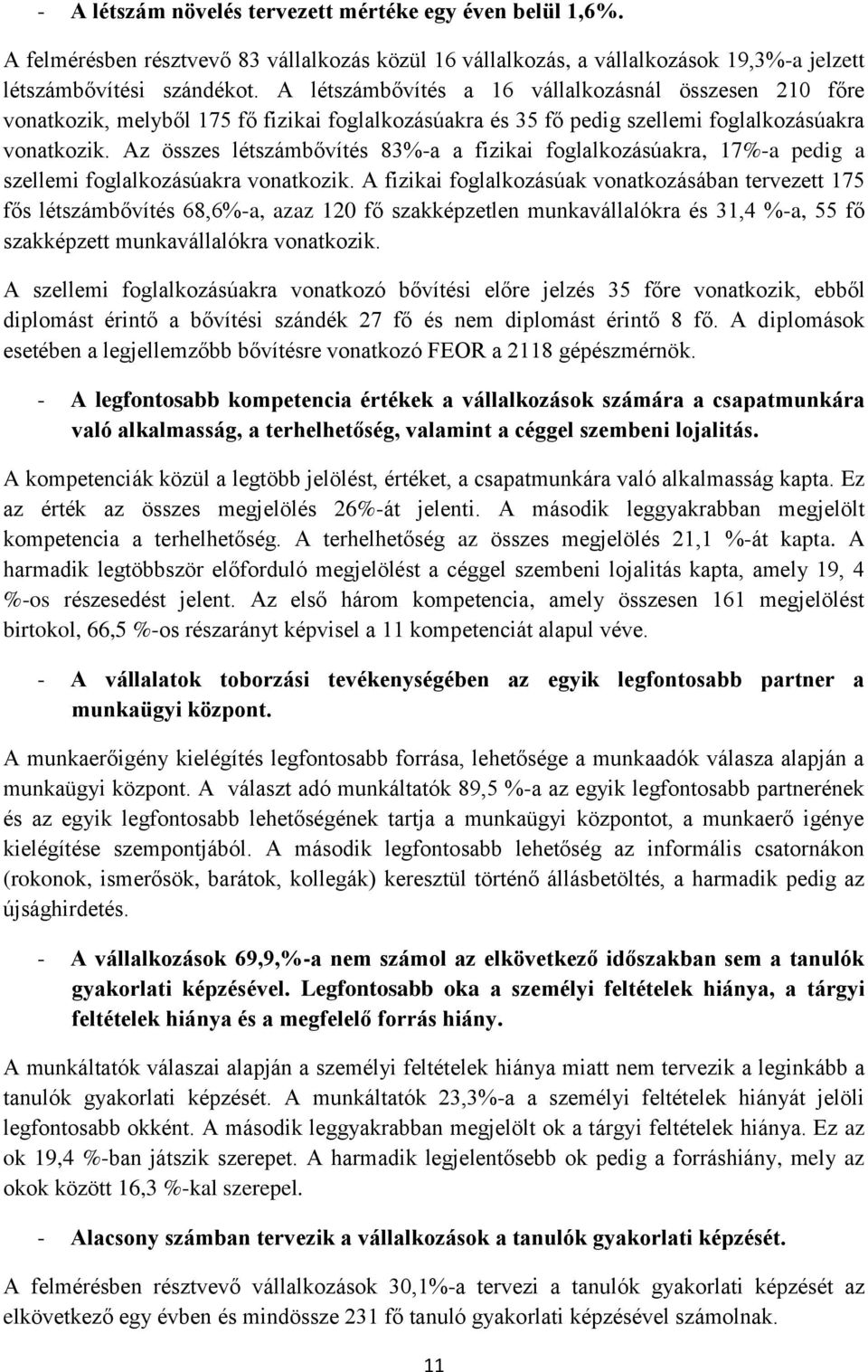 Az összes létszámbővítés 83%-a a fizikai foglalkozásúakra, 17%-a pedig a szellemi foglalkozásúakra vonatkozik.
