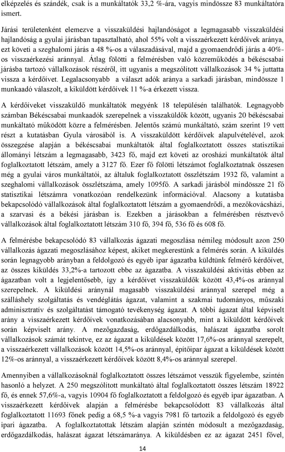 szeghalomi járás a 48 %-os a válaszadásával, majd a gyomaendrődi járás a 40%- os visszaérkezési aránnyal.