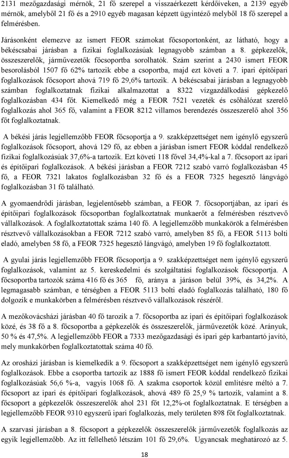 gépkezelők, összeszerelők, járművezetők főcsoportba sorolhatók. Szám szerint a 2430 ismert FEOR besorolásból 1507 fő 62% tartozik ebbe a csoportba, majd ezt követi a 7.