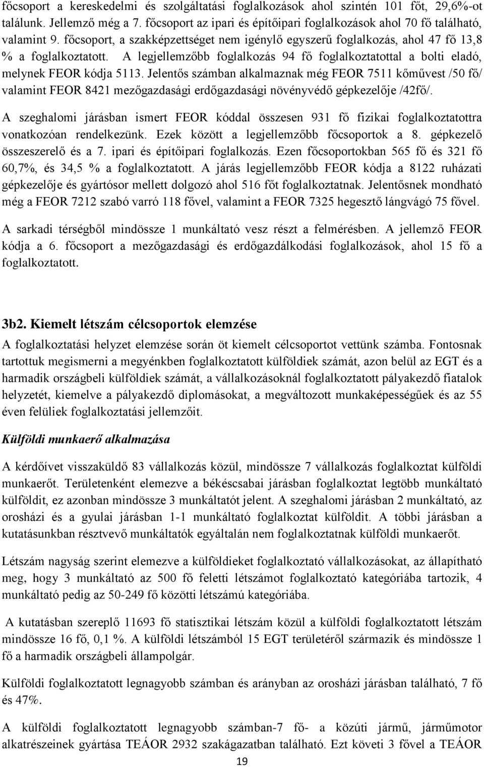 Jelentős számban alkalmaznak még FEOR 7511 kőművest /50 fő/ valamint FEOR 8421 mezőgazdasági erdőgazdasági növényvédő gépkezelője /42fő/.