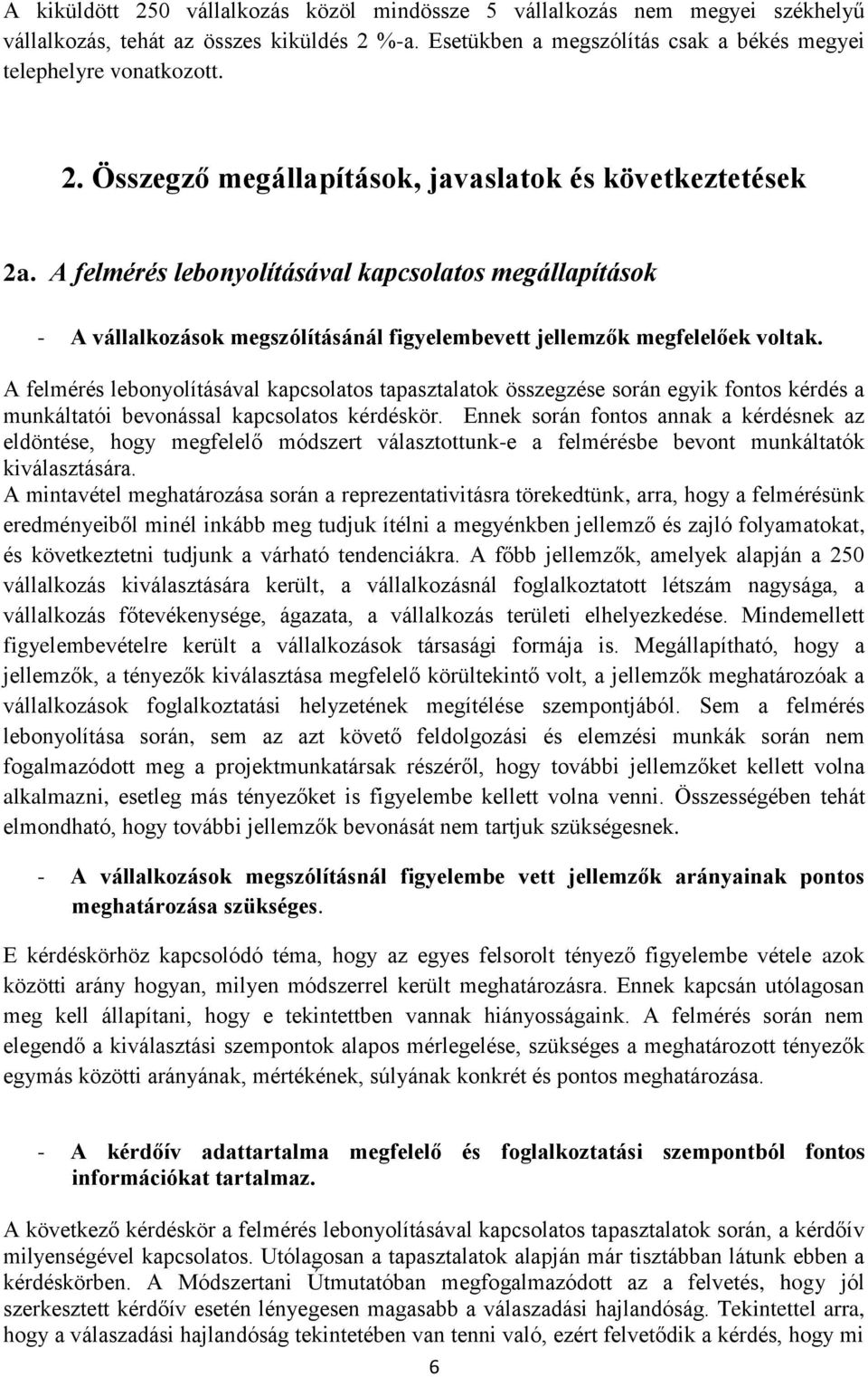 A felmérés lebonyolításával kapcsolatos tapasztalatok összegzése során egyik fontos kérdés a munkáltatói bevonással kapcsolatos kérdéskör.